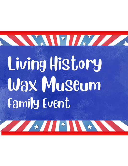 Living History Wax Museum Family Event